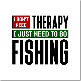 I don't need therapy, I just need to go fishing Posters and Art
